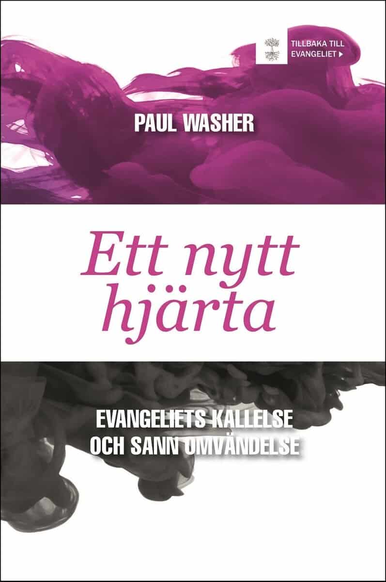 Paul Washer : Ett nytt hjärta : evangeliets kallelse och sann omvändelse