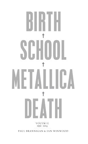 Brannigan, Paul; Winwood, Ian : Birth, school, Metallica, death. Vol. 2, 1991-2014
