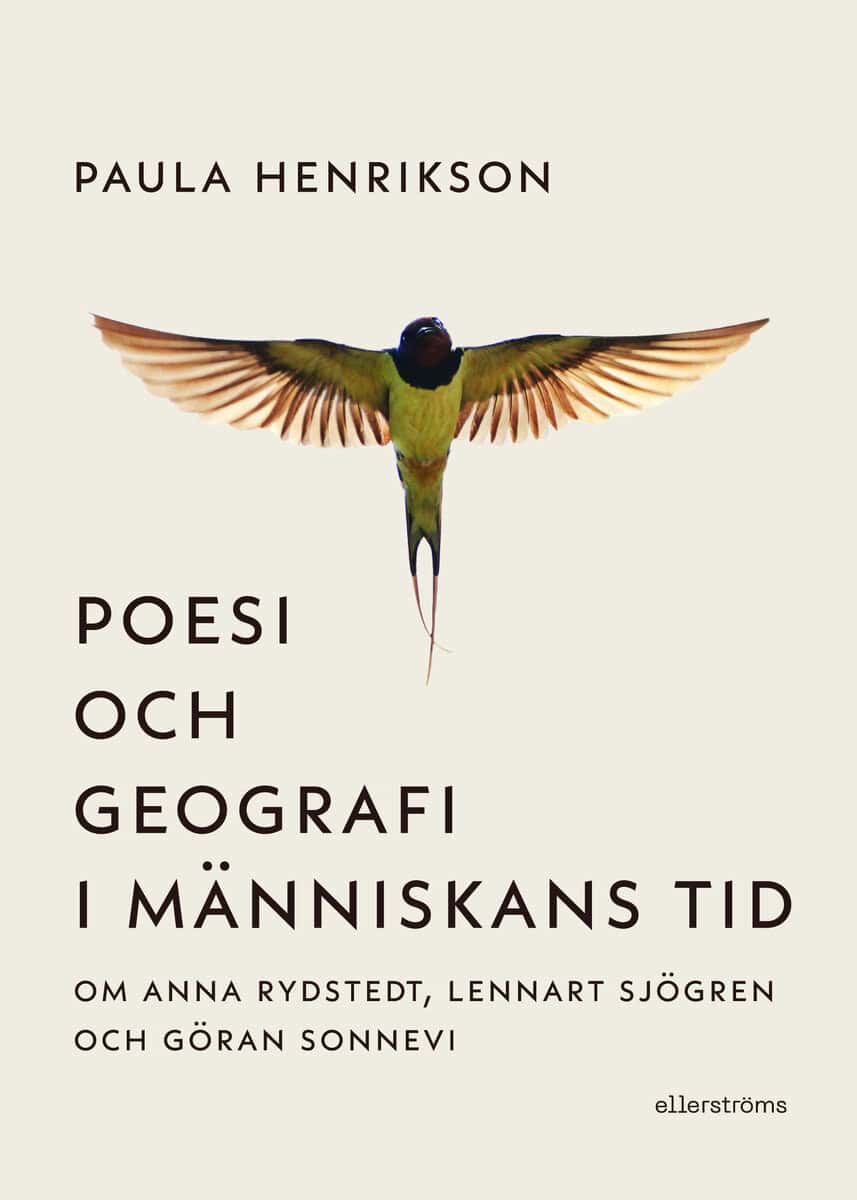 Paula Henrikson : Poesi och geografi i människans tid : om Anna Rydstedt, Lennart Sjögren och Göran Sonnevi