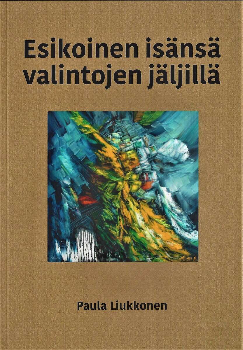 Paula Liukkonen : Esikoinen isänsä valintojen jäljillä