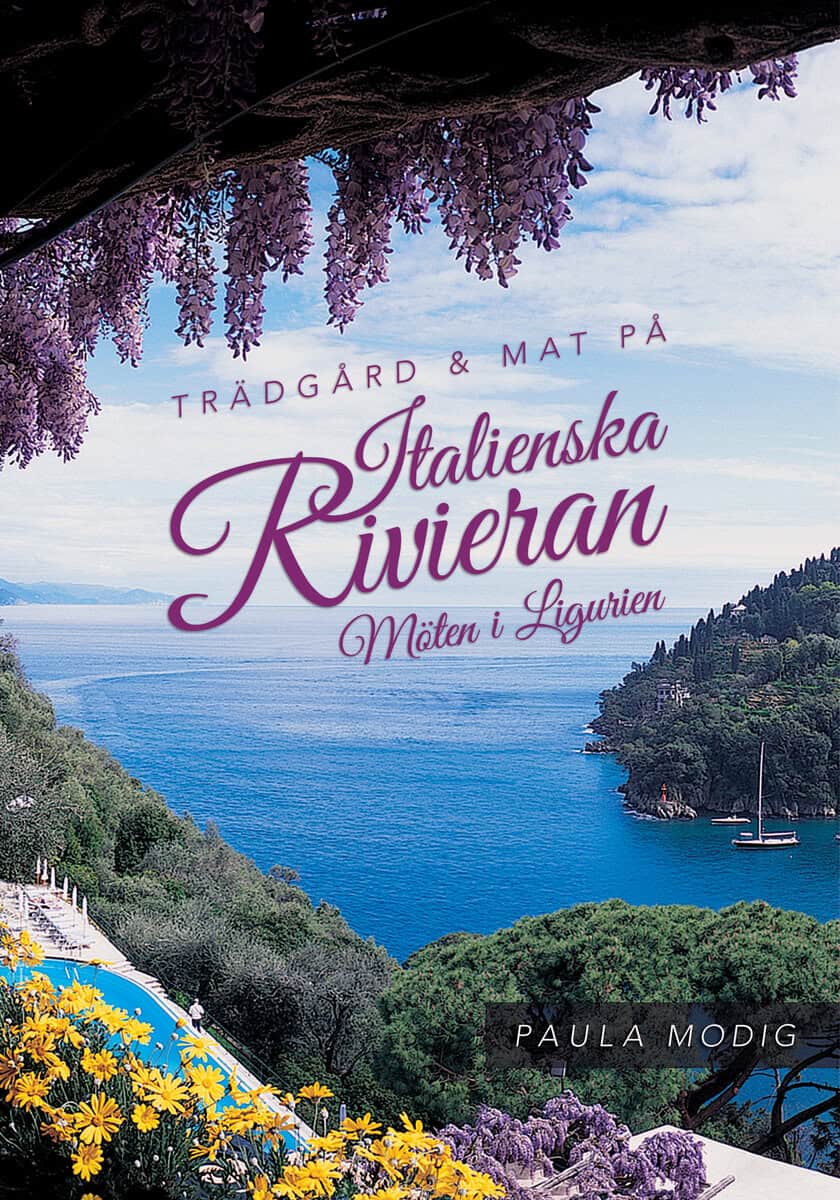 Paula Modig : Trädgård & mat på Italienska Rivieran : möten i Ligurien