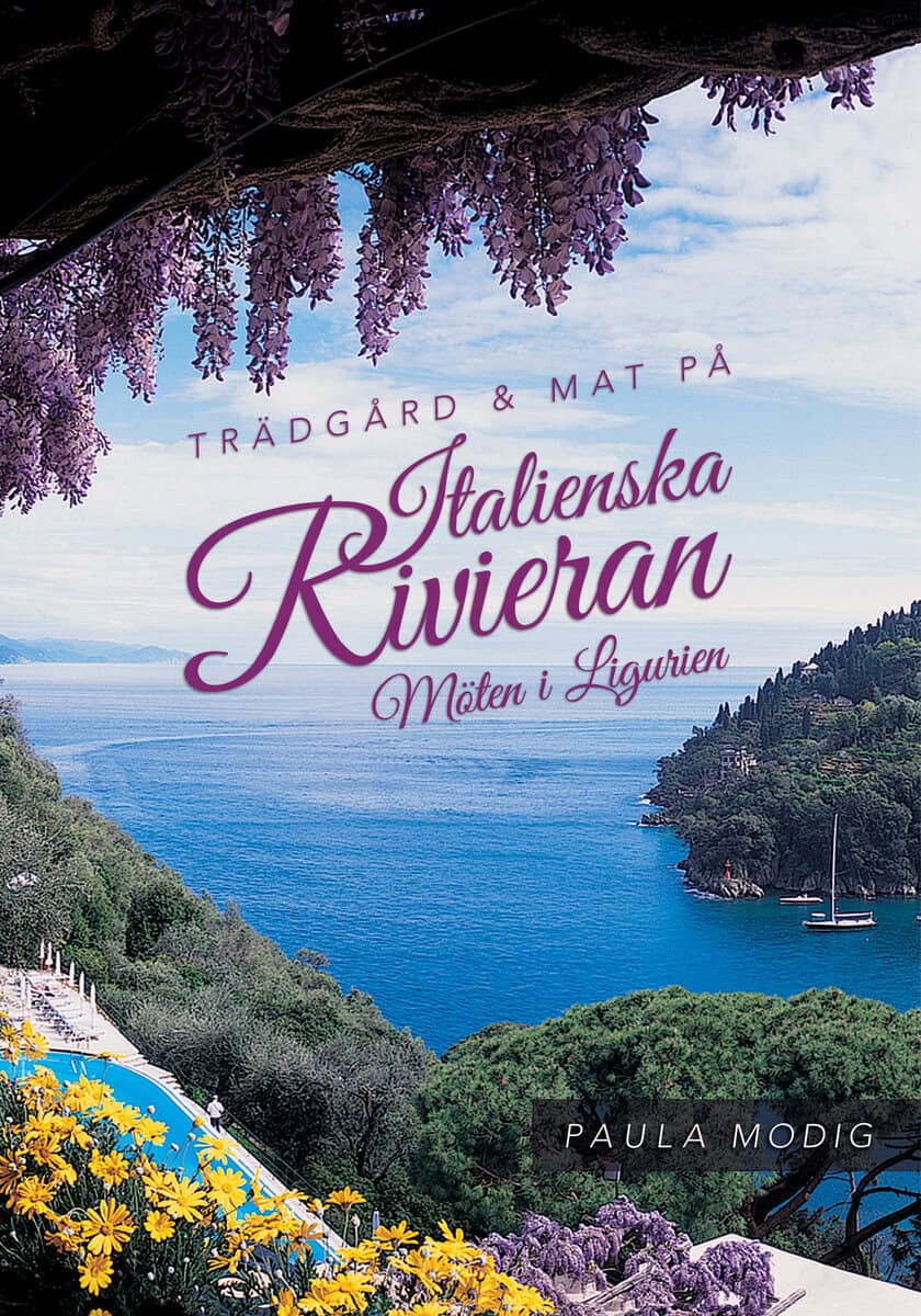 Paula Modig : Trädgård & mat på Italienska Rivieran : möten i Ligurien
