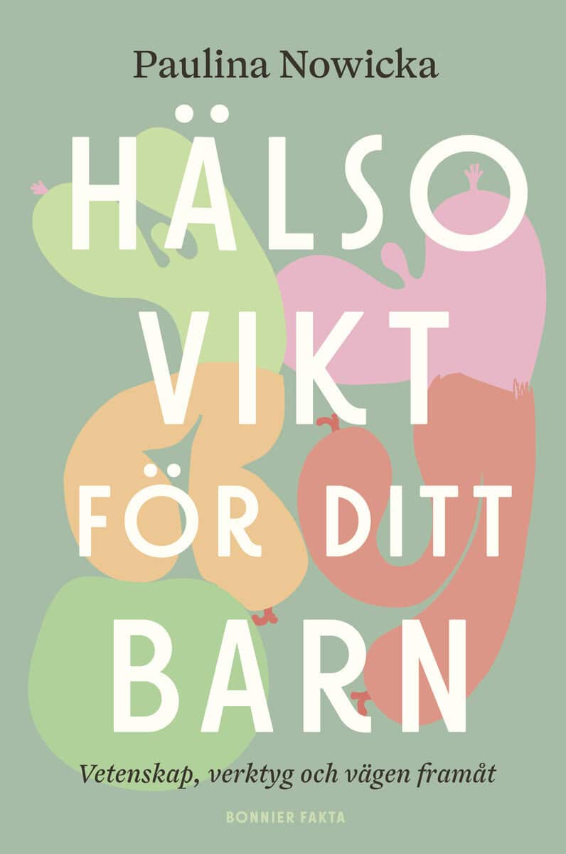 Paulina Nowicka : Hälsovikt för ditt barn : vetenskap, verktyg och vägen framåt