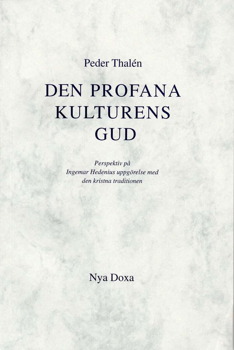 Peder Thalén : Den profana kulturens Gud - Perspektiv på Ingemar Hedenius uppgörelse med d