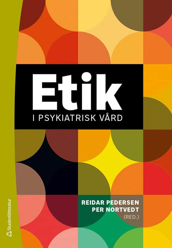 Pedersen, Reidar ; Nortvedt, Per ; Aarre, Trond F. ; Bjørgen, Dagfinn ; Førde, Reidun ; Gjerberg, Elisabeth ; Hem, Marit Helene ; Hofmann, Bjørn ; Lossius Husum, Tonje ; Larsen, Kim ; Lillemoen, Lillian ; Magelssen, Morten ; Molewijk, Bert ; Norvoll, Reidun ; Nyttingnes, Olav ; Syse, Aslak ; Weimand, Bente : Etik i psykiatrisk vård