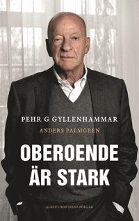 Pehr G Gyllenhammar Anders Palmgren : Oberoende Är Stark