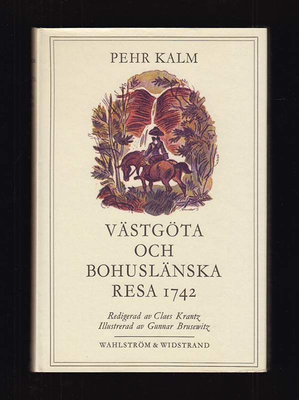 Pehr Kalm : Västgöta och Bohuslänska resa 1742. Med anmärkningar uti historia naturali, fysik, medicin, ekonomi, antikviteter etc. Jämte nödiga figurer