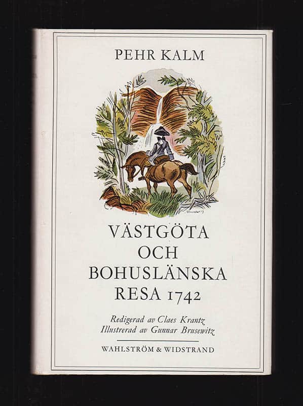 Pehr Kalm : Västgöta och Bohuslänska resa 1742 Med anmärkningar uti historia naturali, fysik, medicin, ekonomi, antikviteter etc. Jämte nödiga figurer