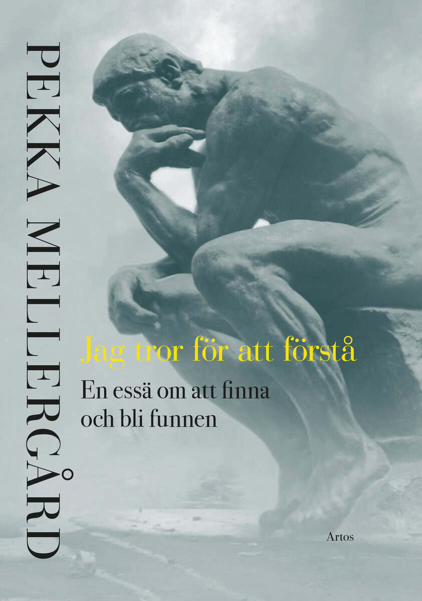 Pekka Mellergård : Jag tror för att förstå : en essä om att finna och bli funnen