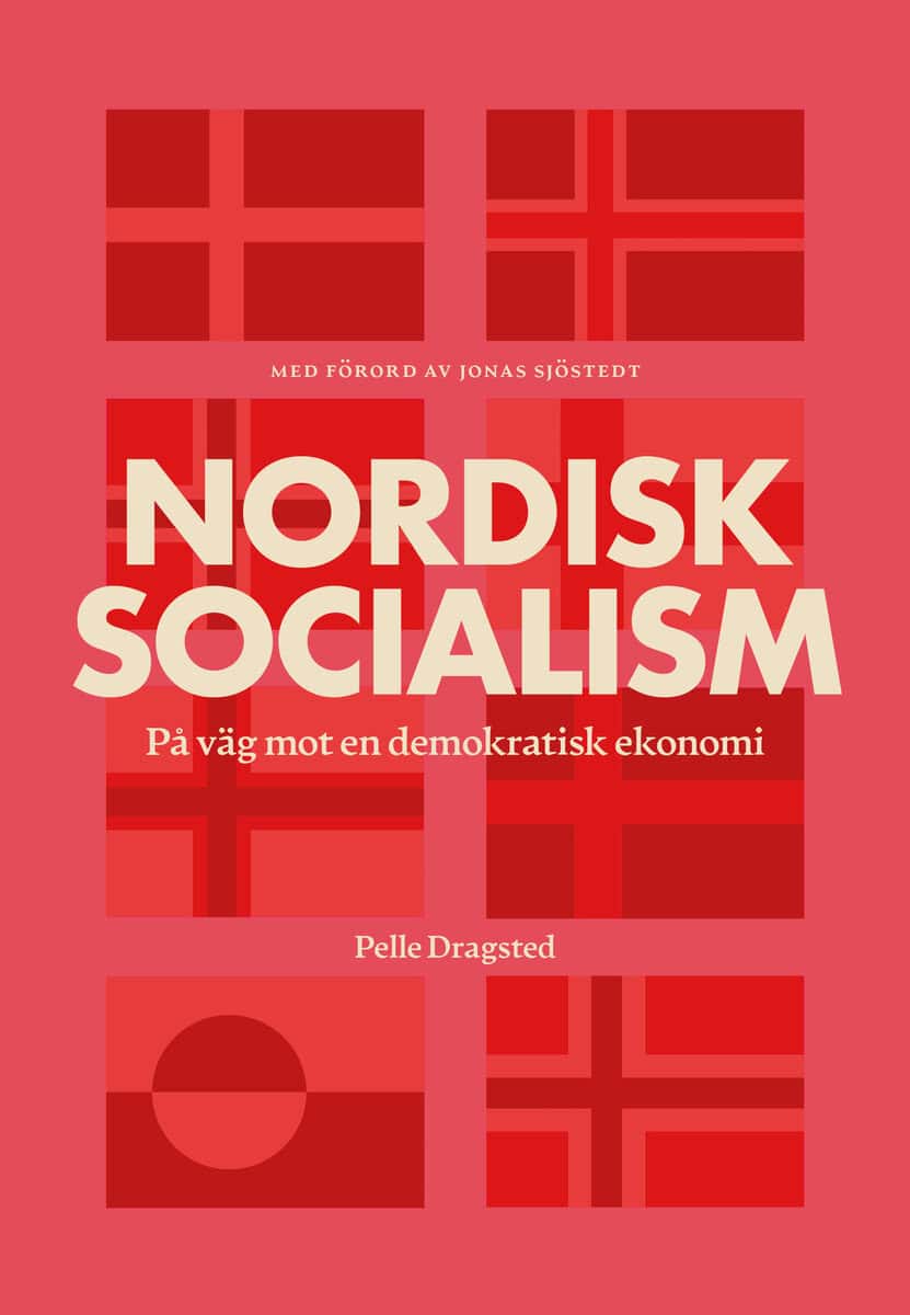 Pelle Dragsted : Nordisk socialism : på väg mot en demokratisk ekonomi
