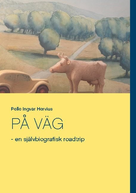 Pelle Ingvar Hervius : På väg :  en självbiografisk roadtrip