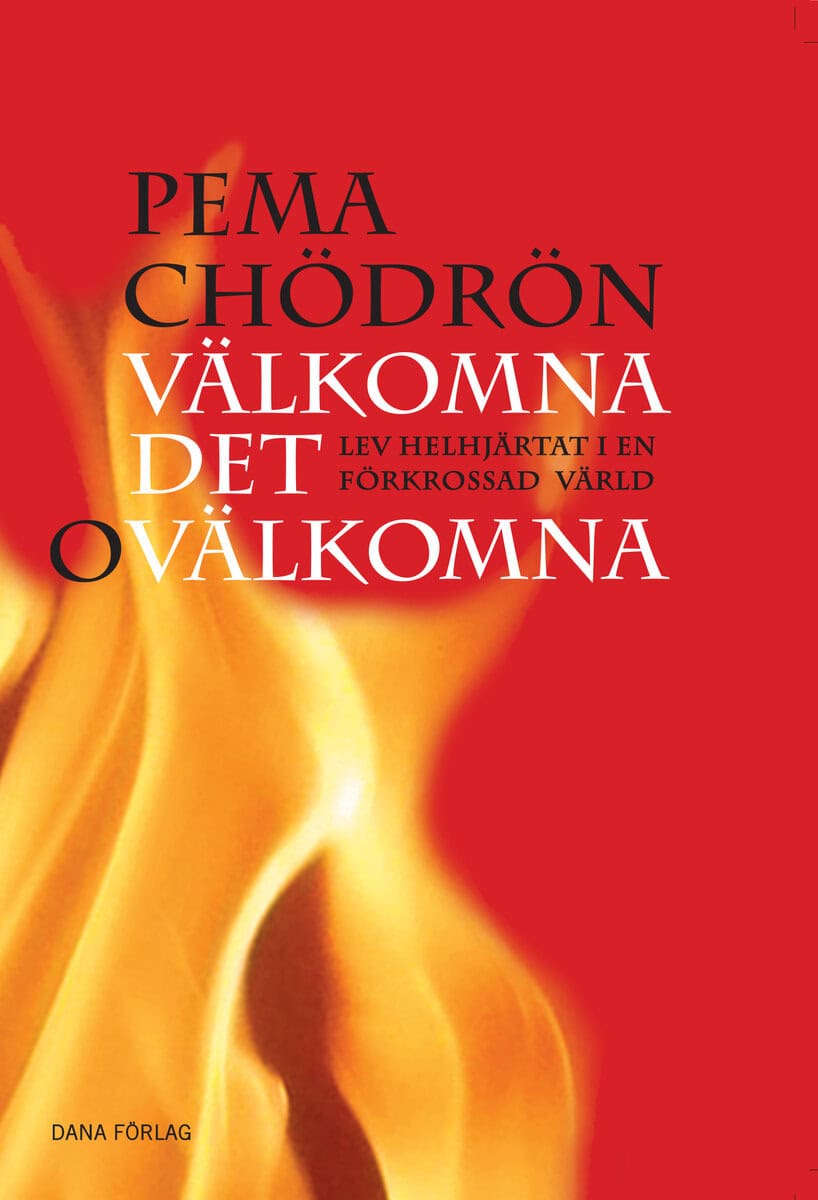 Pema Chödrön : Välkomna det ovälkomna : lev helhjärtat i en förkrossad värld