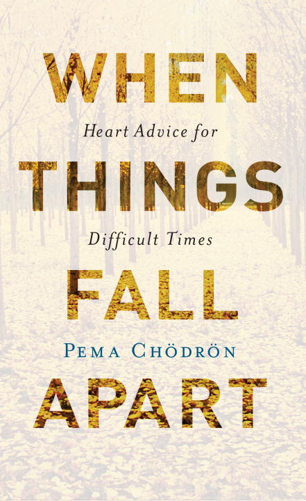 Pema Chodron : When things fall apart