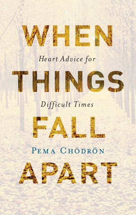 Pema Chodron : When things fall apart
