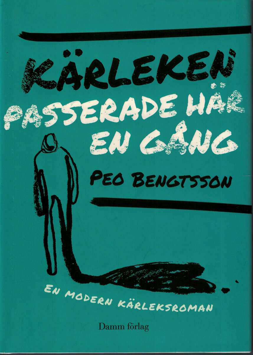 Peo Bengtsson : Kärleken passerade här en gång