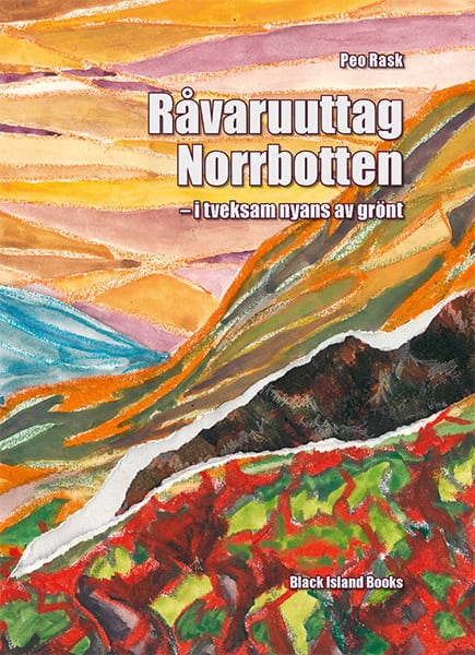 Peo Rask : Råvaruuttag Norrbotten : i tveksam nyans av grönt