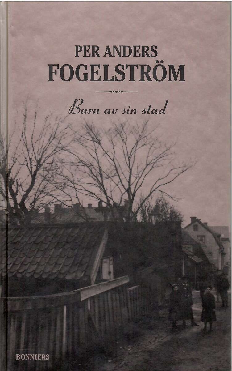 Per Anders Fogelström : Barn av sin stad