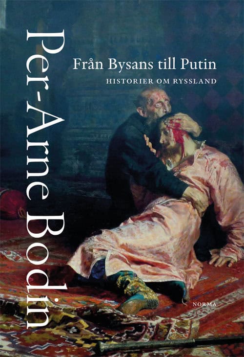 Per-Arne Bodin : Från Bysans till Putin : historier om Ryssland