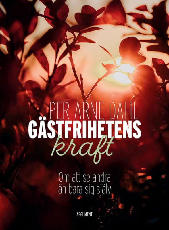 Per-Arne Dahl : Gästfrihetens kraft : om att se andra än bara sig själv