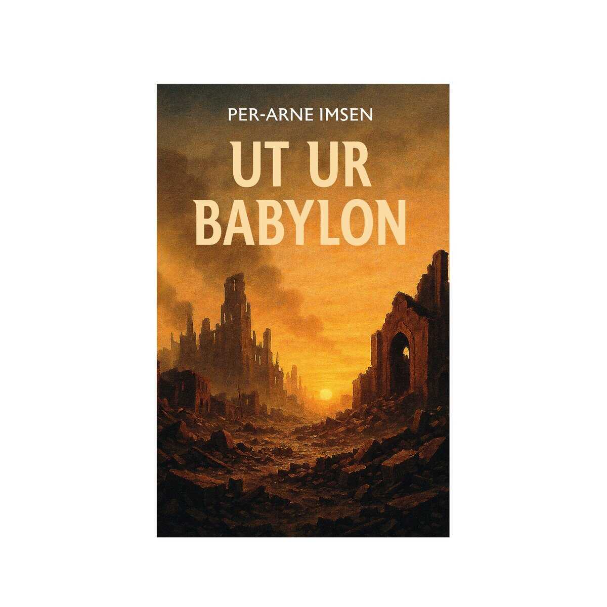 Per-Arne Imsen : UT UR BABYLON