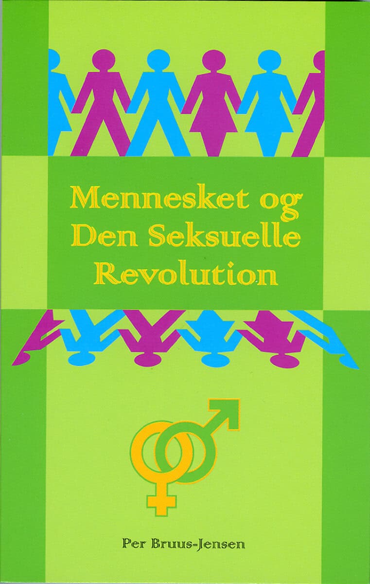 Per Bruus-Jensen : Mennesket og Den Seksuelle Revolution : om næstekærlighedens organiske grundlag og udvikling