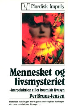 Per Bruus-Jensen : Mennesket og Livsmysteriet : Introduktion til et Kosmisk Livssyn