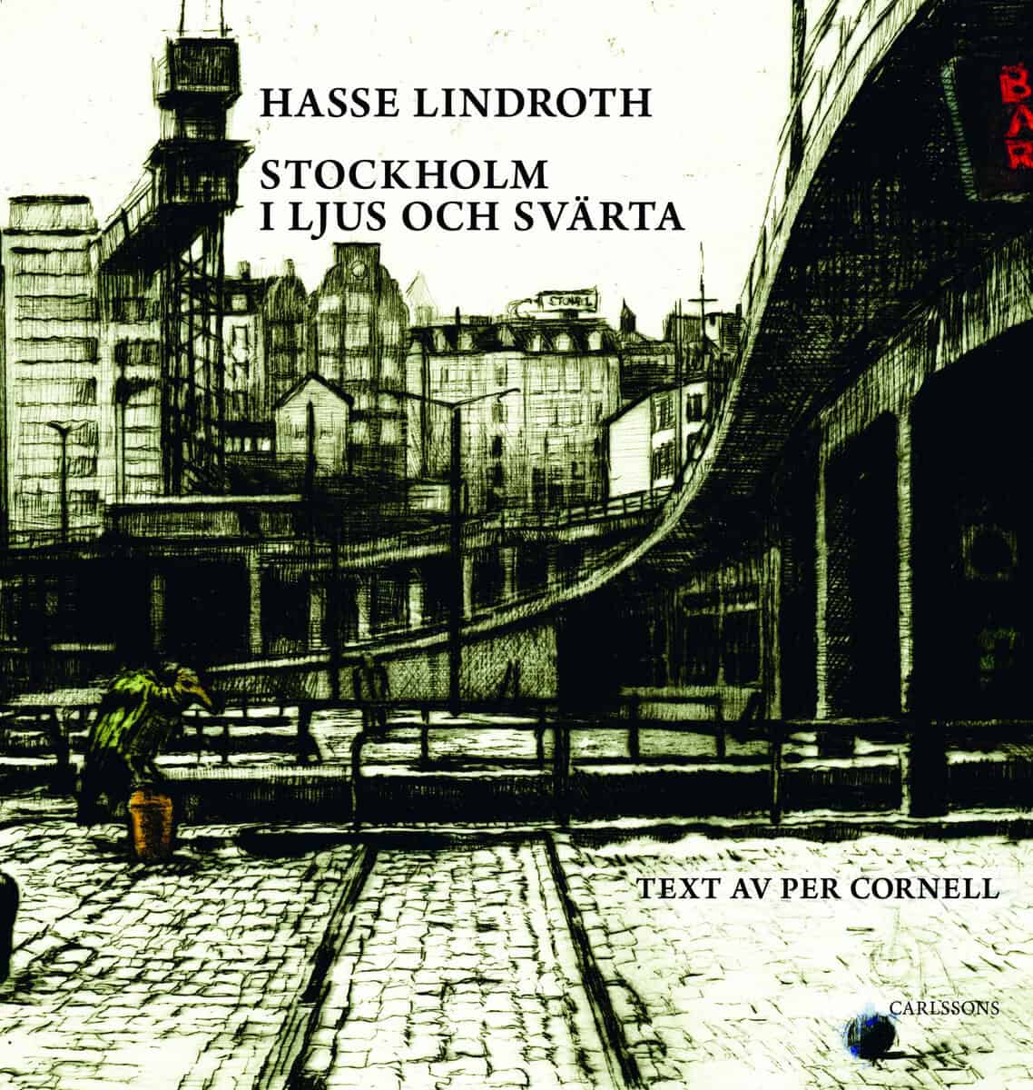 Per Cornell : Stockholm i ljus och svärta : Hasse Lindroth