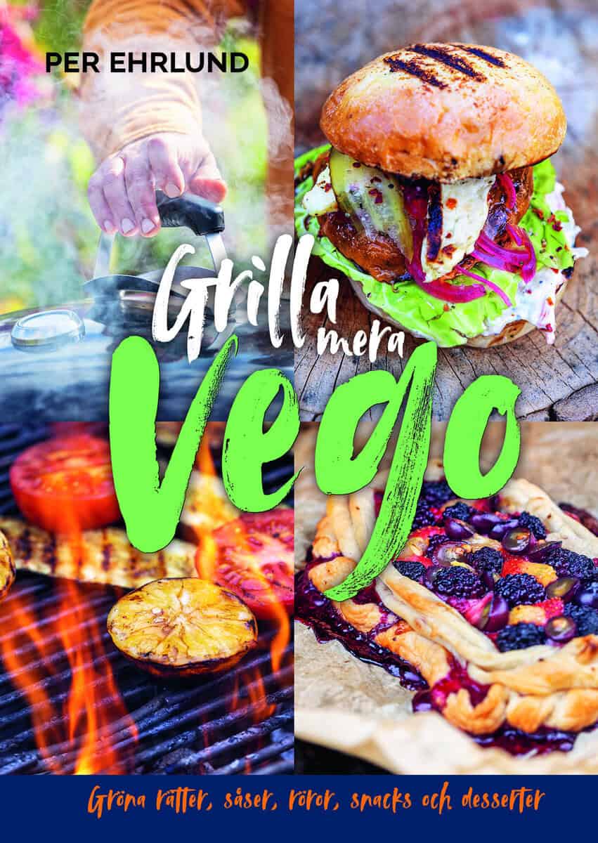 Per Ehrlund : Grilla mera vego : gröna rätter, röror, såser, snacks och desserter