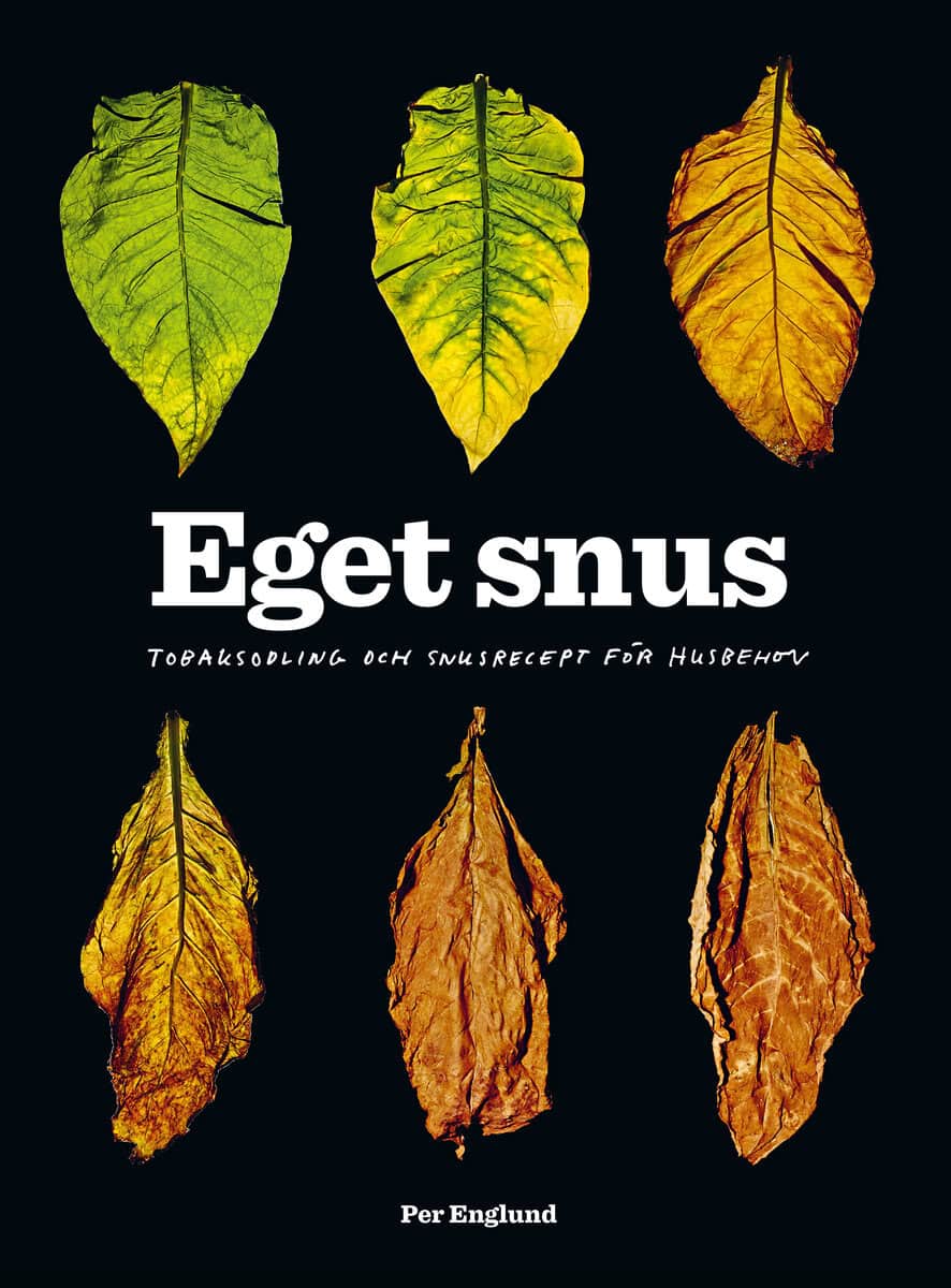 Per Englund : Eget snus : Tobaksodling och snusrecept för husbehov