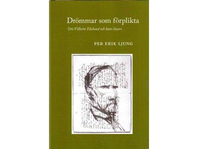 Per Erik Ljung : Drömmar som förplikta. Om Vilhelm Ekelund och hans läsare