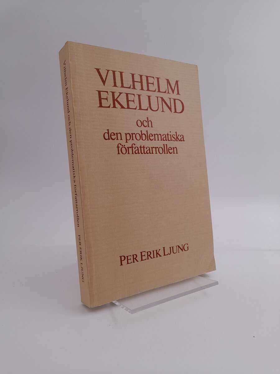 Per Erik Ljung : Vilhelm Ekelund och den problematiska författarrollen