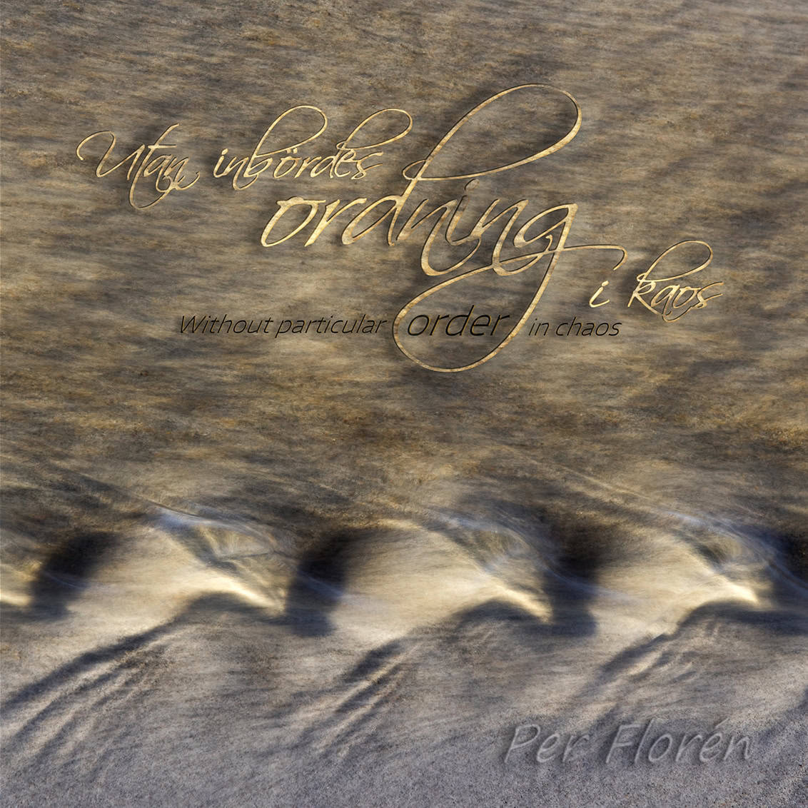 Per Florén : Utan inbördes ordning i kaos / Without particular order in chaos