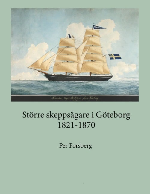 Per Forsberg : Större skeppsägare i Göteborg 1821-1870 : större skeppsägare i Göteborg 182