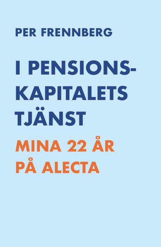 Per Frennberg : I pensionskapitalets tjänst : mina 22 år på Alecta