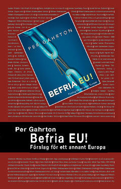 Per Gahrton : Befria EU : förslag för ett annat Europa