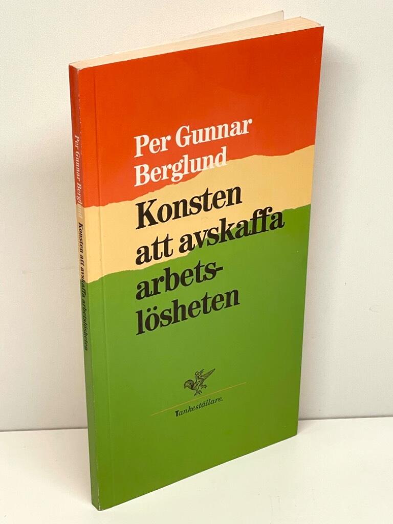 Per Gunnar Berglund : Konsten att avskaffa arbetslösheten