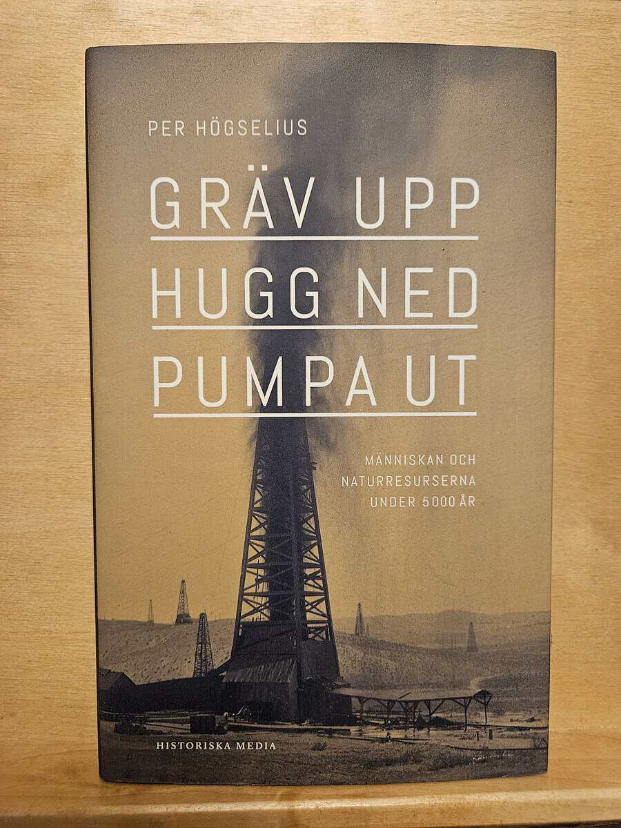 Per Högselius : Gräv upp, hugg ned, pumpa ut
