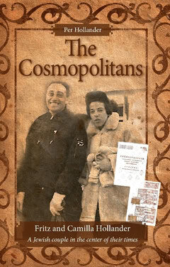 Per Hollander : The cosmopolitans : Fritz and Camilla Hollander - a Jewish couple in the center of their times