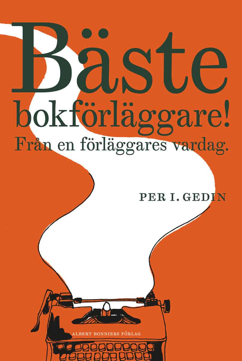 Per I. Gedin : Bäste bokförläggare : från en förläggares vardag