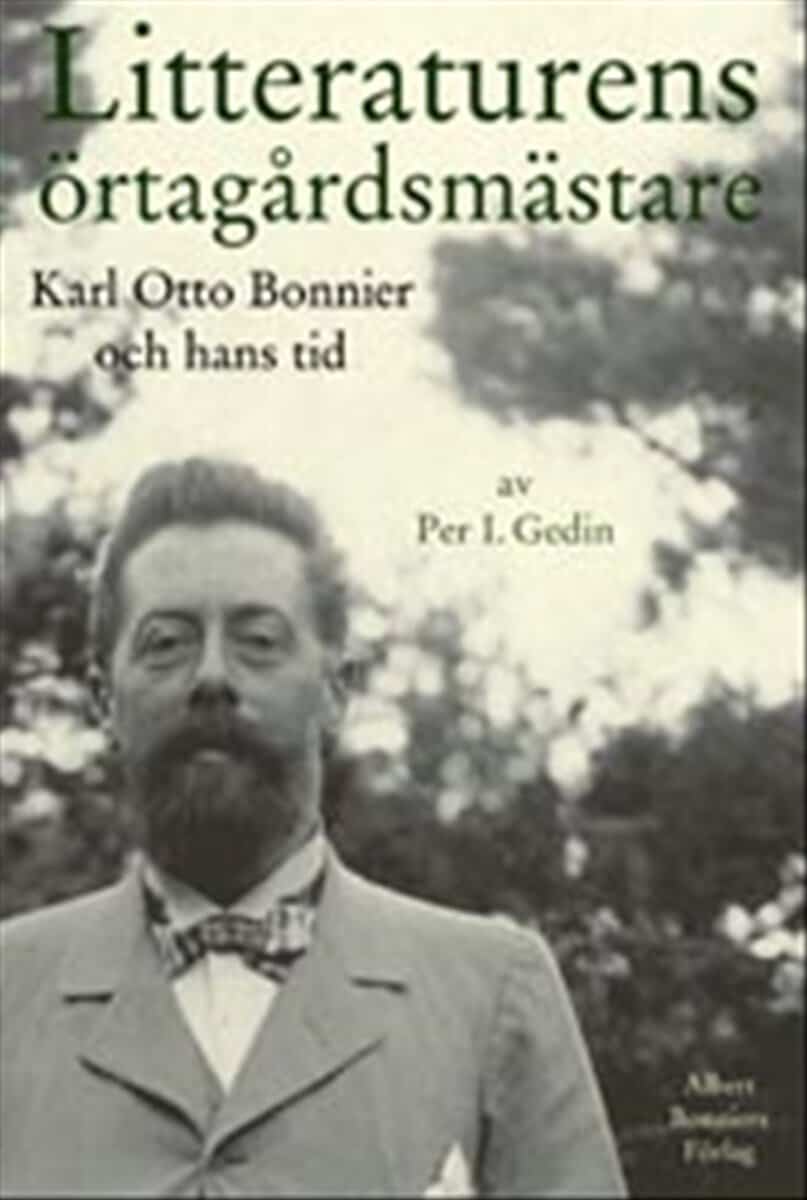 Per I. Gedin : Litteraturens örtagårdsmästare : Karl Otto Bonnier och hans tid