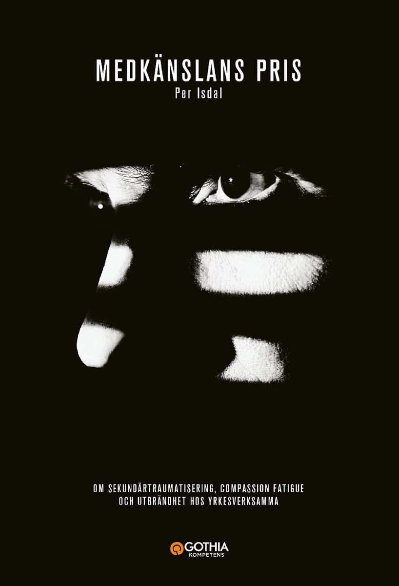 Per Isdal : Medkänslans pris : om sekundärtraumatisering, compassion fatigue och utbrändhet hos yrkesverksamma