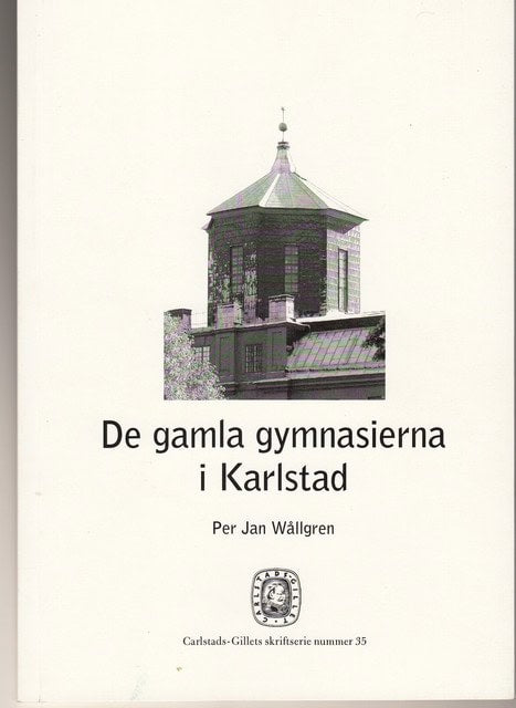 PER JAN. WÅLLGREN : De gamla gymnasierna i Karlstad