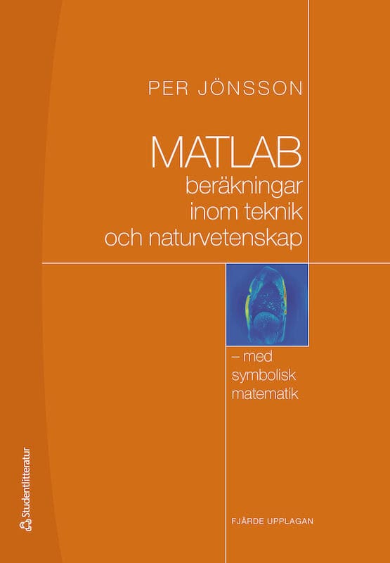 Per Jönsson : MATLAB : beräkningar inom teknik och naturvetenskap : med symbolisk matematik