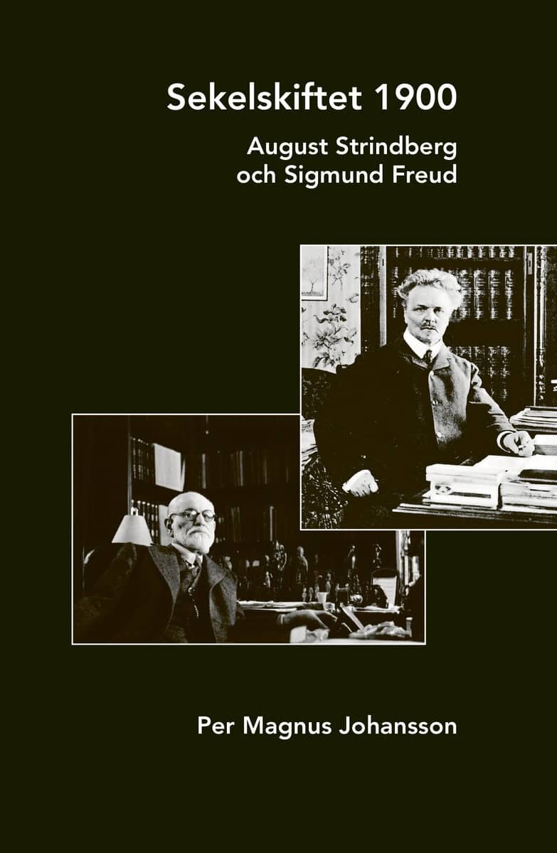 Per Magnus Johansson : Sekelskiftet 1900 : August Strindberg och Sigmund Freud