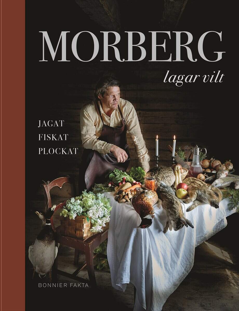 Per Morberg : Morberg lagar vilt : jagat, fiskat, plockat