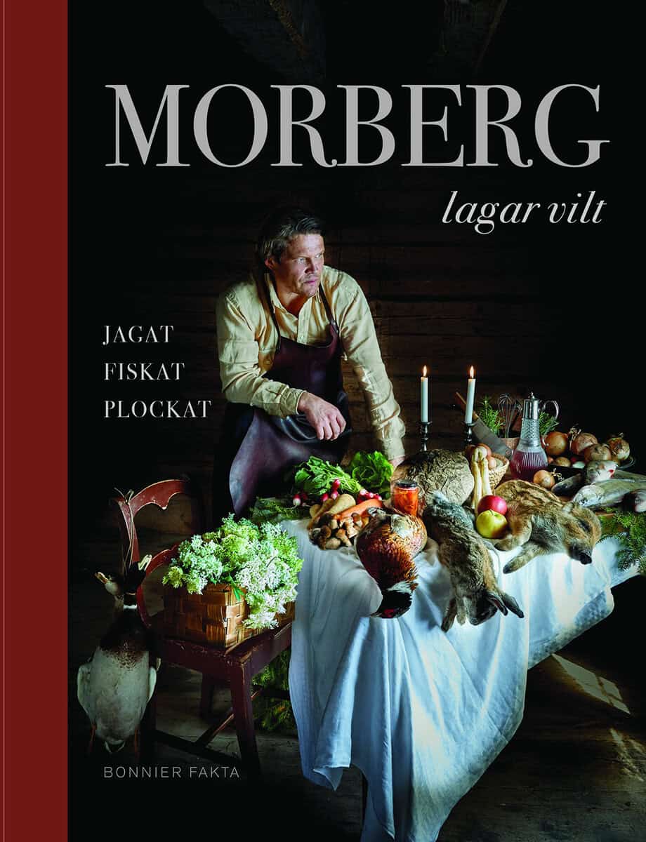 Per Morberg : Morberg lagar vilt : jagat, fiskat, plockat