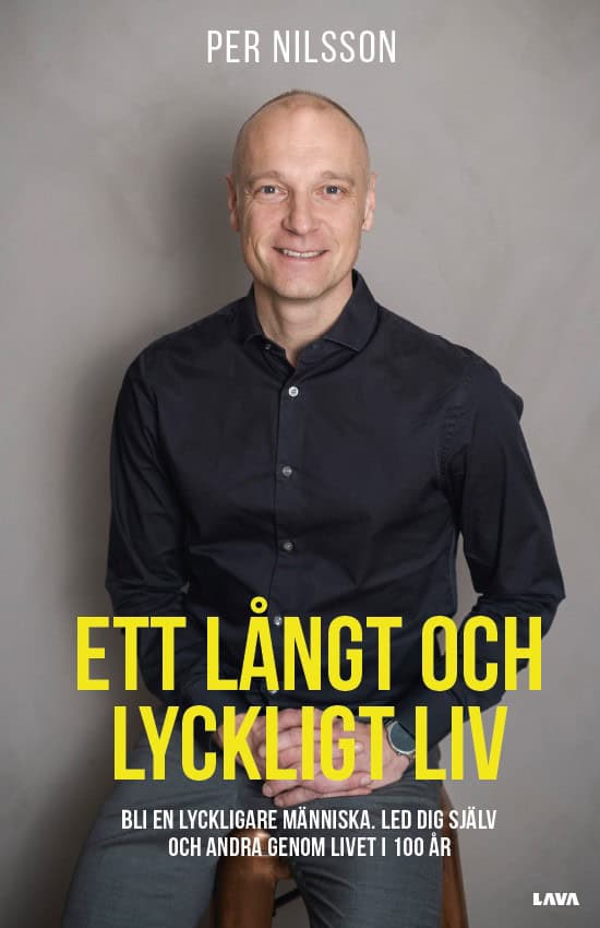 Per Nilsson : Ett långt och lyckligt liv : bli en lyckligare människa - Led dig själv och andra genom livet i 100 år