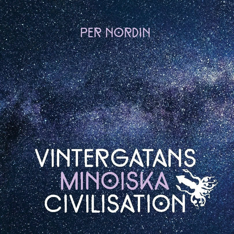 Per Nordin : Vintergatans Minoiska civilisation