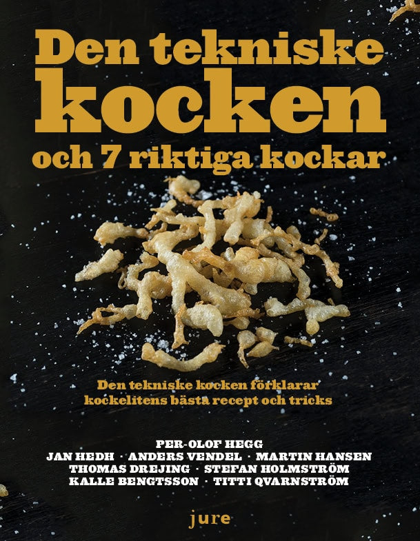 Hegg, Per-Olof ; Hedh, Jan ; Vendel, Anders ; Hansen, Martin ; Drejing, Thomas ; Holmström, Stefan ; Bengtsson, Kalle ; Qvarnström, Titti : Den tekniske kocken och 7 riktiga kockar - Den tekniske kocken förklarar kockelitens bästa recept och tricks