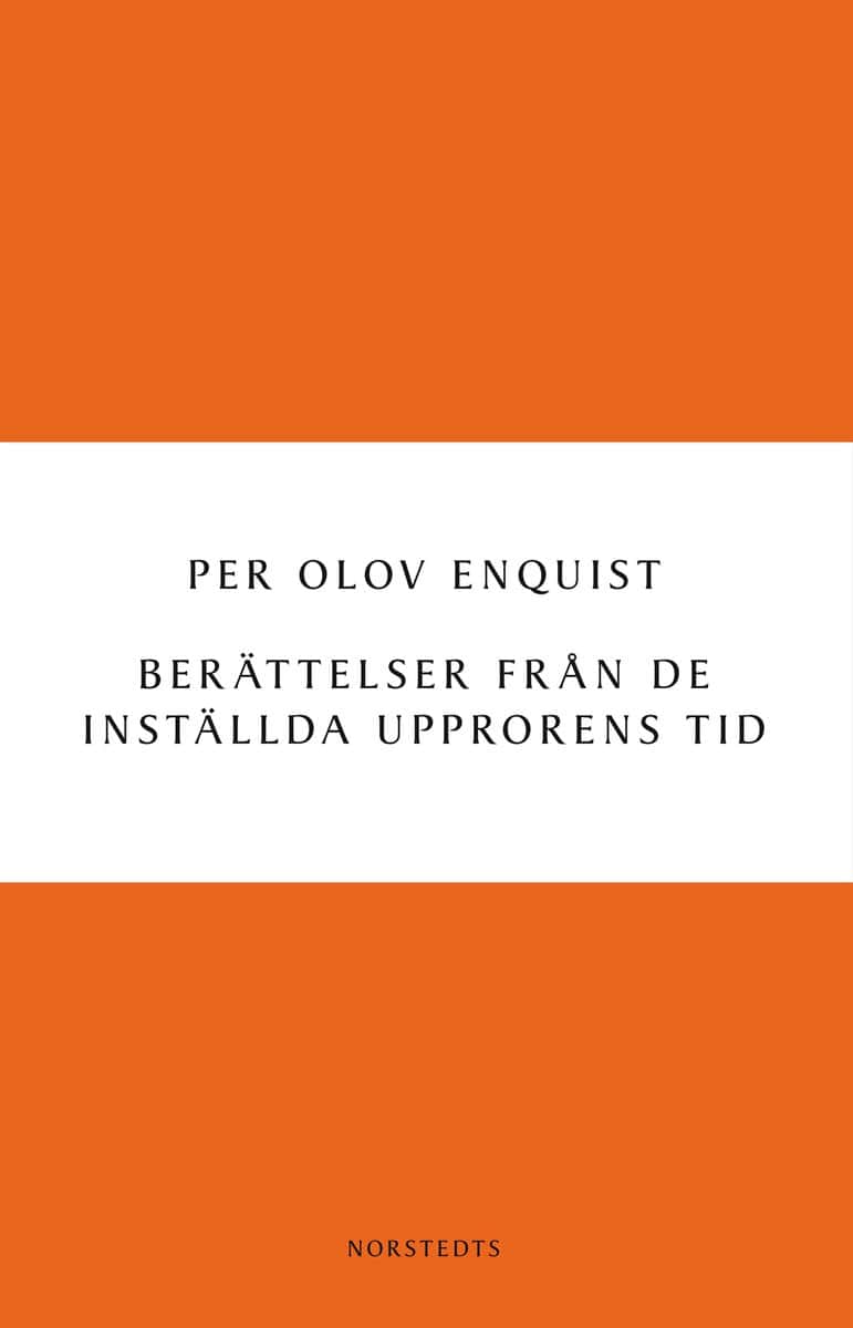 Per Olov Enquist : Berättelser från de inställda upprorens tid